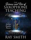 The Science and Art of Saxophone Teaching : The Essential Saxophone Resource - Book