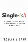 Single-ish : Cultivating Your Singleness Before Marriage - Book