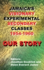 Our Story : Jamaica's Visionary Experimental Secondary Classes 1954 - 1960 - Book