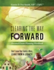Clearing the Way Forward - Personal Estate Planning Workbook : Don't Leave Your Family a Mess, Leave them a Legacy! - Book