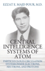 Central Intelligence Systems of Atom : Particle Cloud Circulation Systems Inside Electrons, Neutrons, and Protons - Book