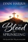 The Blood of Sprinkling : That Speaketh Better Things than that of Abel - Book