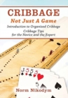 Cribbage - Not Just a Game : Introduction to Organized Cribbage - Cribbage Tips for the Novice and the Expert - Book