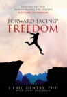 Forward-Facing(R) Freedom : Healing the Past, Transforming the Present, A Future on Purpose - Book