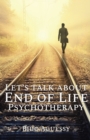 Let's Talk About End of Life Psychotherapy - Book