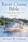 River Cruise Bible : Understanding the differences among river cruises & finding the right one for you - 2021 Edition - Book