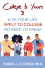 College is Yours 3 : Live Your Life - Apply to College - No Need to Freak - Book