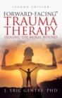 Forward-Facing(R) Trauma Therapy - Second Edition : Healing the Moral Wound - Book