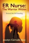 ER Nurse : The Warrior Within: Bruised, But Still Standing - Book