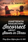 Juneteenth Researchers Incorrect about Slaves in Texas : They Knew Before June 19, 1865 - Book