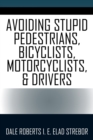 Avoiding Stupid Pedestrians, Bicyclists, Motorcyclists, and Drivers - Book