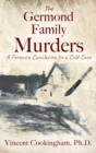 The Germond Family Murders : A Forensic Conclusion to a Cold Case - Book