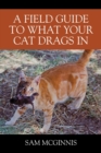 A Field Guide to What Your Cat Drags In - Book