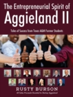 The Entrepreneurial Spirit of Aggieland II : Tales of Success from Texas A&M Former Students - Book