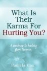 What Is Their Karma For Hurting You? A roadmap to healing from trauma. - Book