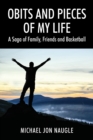 Obits and Pieces of My Life : A Saga of Family, Friends and Basketball - Book