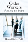 Older Workers Ready to Hire : Retirees Have the Skills Needed to Fill Mounting Vacancies - Book