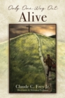 Only One Way Out Alive - Book