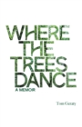 Where the Trees Dance : A memoir and love song to a birth mother, mom and dad and the love of a life. - Book