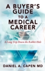 A Buyer's Guide to a Medical Career : A Long Trip Down the Rabbit Hole - Book
