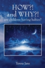 HOW?! and WHY?! are children having babies? - Book