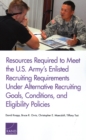 Resources Required to Meet the U.S. Army's Enlisted Recruiting Requirements Under Alternative Recruiting Goals, Conditions, and Eligibility Policies - Book