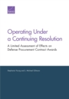 Operating Under a Continuing Resolution : A Limited Assessment of Effects on Defense Procurement Contract Awards - Book
