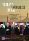 Turkey's Nationalist Course : Implications for the U.S.-Turkish Strategic Partnership and the U.S. Army - Book