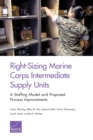 Right-Sizing Marine Corps Intermediate Supply Units : A Staffing Model and Proposed Process Improvements - Book
