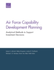 Air Force Capability Development Planning : Analytical Methods to Support Investment Decisions - Book