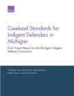 Caseload Standards for Indigent Defenders in Michigan : Final Project Report for the Michigan Indigent Defense Commission - Book