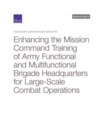 Enhancing the Mission Command Training of Army Functional and Multi-Functional Brigade Headquarters for Large-Scale Combat Operations - Book