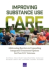 Improving Substance Use Care : Addressing Barriers to Expanding Integrated Treatment Options for Post-9/11 Veterans - Book