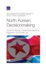 North Korean Decisionmaking : Economic Opening, Conventional Deterrence Breakdown, and Nuclear Use - Book