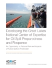Developing the Great Lakes National Center of Expertise for Oil Spill Preparedness and Response : An Opportunity to Reduce Risk and Impacts of Future Spills in Freshwater - Book
