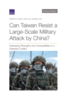 Can Taiwan Resist a Large-Scale Military Attack by China? : Assessing Strengths and Vulnerabilities in a Potential Conflict - Book