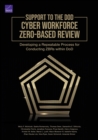 Support to the Dod Cyber Workforce Zero-Based Review : Developing a Repeatable Process for Conducting Zbrs Within Dod - Book