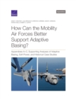 How Can the Mobility Air Forces Better Support Adaptive Basing? : Appendixes A-C, Supporting Analyses of Adaptive Basing, Soft Power, and Historical Case Studies - Book