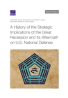 A History of the Strategic Implications of the Great Recession and Its Aftermath on U.S. National Defense - Book