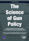 The Science of Gun Policy : A Critical Synthesis of Research Evidence on the Effects of Gun Policies in the United States, 3rd Edition - Book