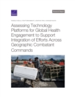 Assessing Technology Platforms for Global Health Engagement to Support Integration of Efforts Across Geographic Combatant Commands - Book