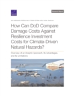 How Can DoD Compare Damage Costs Against Resilience Investment Costs for Climate-Driven Natural Hazards? : Overview of an Analytic Approach, Its Advantages, and Its Limitations - Book