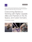 Overcoming Barriers to Working with Highly Capable Allies and Partners in the Air, Space, and Cyber Domains : An Exploratory Analysis - Book
