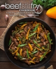 Beef Stir Fry Cookbook : A Stir Fry Cookbook Filled with 50 Delicious Beef Stir Fry Recipes - Book
