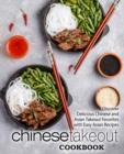 Chinese Takeout Cookbook : Discover Delicious Chinese and Asian Takeout Favorites with Easy Asian Recipes - Book