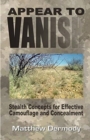 Appear To Vanish : Stealth Concepts for Effective Camouflage and Concealment - Book
