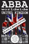 ABBA worldwide : United Kingdom - Black & White Edition: Vinyl Discography Edited in UK by Epic, Polydor, Polar (1973-2016). Black & White Edition - Book