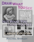 Draw What You See Not What You Think You See (Large Edition) - Book