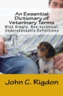 An Essential Dictionary of Veterinary Terms : With Simple, Non-technical, Understandable Definitions - Book