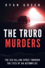 The Truro Murders : The Sex Killing Spree Through the Eyes of an Accomplice - Book